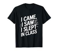 I Came I Saw I Slept in Class T-Shirt