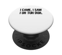 I Came I Saw I Uh Tuh Tuh Meme PopSockets Adhesive PopGrip