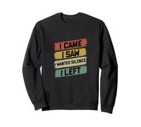 I Came I Saw I Wanted Silence Left Funny Sweatshirt