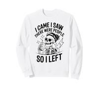 I Came I Saw There Were People So I Left Sweatshirt