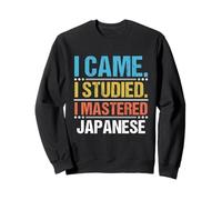 I Came I Studied I Mastered the Japanese Language Sweatshirt