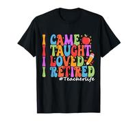I Came I Taught I Loved I Retired Funny Teacher Retirement T-Shirt