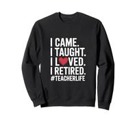 I Came I Taught I Loved I Retired Joyful Teacher Farewell Sweatshirt