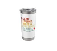 I Came I Taught I Made A Difference I Retired Stainless Steel Insulated Tumbler