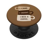 I Came I Taught I Need a Coffee Funny School Teachers Humor PopSockets Adhesive PopGrip