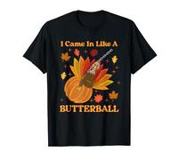 I Came in Like a Butterball T-Shirt