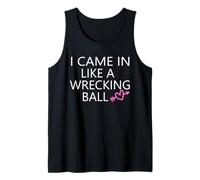 I CAME IN LIKE A WRECKING BALL Tank Top