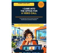 I Came Into the Office for a Video Call: A Funny Hybrid Work Journal for Commutes, Empty Desks, Muted Microphones and Mandatory Collaboration