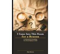 I Came Into This Room for a Reason: A Notebook for Everything Your Brain Refuses to Hold
