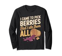 I Came to Pick Berries But I Ate Them All Humor Long Sleeve T-Shirt