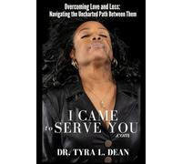 I Came To Serve You: Overcoming Love and Loss: Navigating the Uncharted Path Between Them
