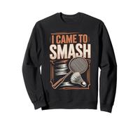 I Came To Smash Badminton Racket Shuttlecock Sweatshirt