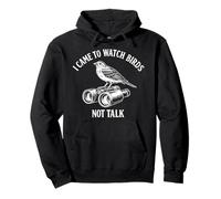 I Came To Watch Birds Not Talk Birding Bird Watching Funny Pullover Hoodie