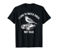 I Came to Watch Birds Not Talk Birding Bird Watching Funny T-Shirt