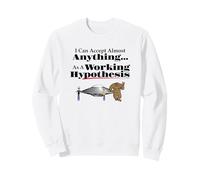 I Can Accept Almost Anything as a Working Hypothesis Sweatshirt