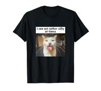 I Can Act Rather Silly At Times, Funny Silly Cat Meme T-Shirt