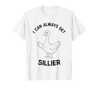 I Can Always Get Sillier - Funny Goose Honk Chaos T-Shirt