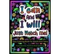 I Can And I Will Just Watch Me! Easy Coloring Book For Adults And Teens: Easy Inspirational, Positive And Uplifting Quotes. Good Vibes Coloring Book