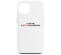 I Can Be A Bit Challenging Funny Sarcastic Pun Bitch Sarcasm Case for iPhone 13