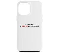 I Can Be A Bit Challenging Funny Sarcastic Pun Bitch Sarcasm Case for iPhone 13 Pro Max