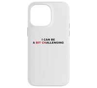 I Can Be A Bit Challenging Funny Sarcastic Pun Bitch Sarcasm Case for iPhone 14 Pro Max