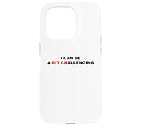 I Can Be A Bit Challenging Funny Sarcastic Pun Bitch Sarcasm Case for iPhone 15 Pro