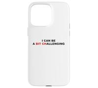 I Can Be A Bit Challenging Funny Sarcastic Pun Bitch Sarcasm Case for iPhone 15 Pro Max