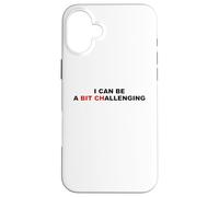 I Can Be A Bit Challenging Funny Sarcastic Pun Bitch Sarcasm Case for iPhone 16 Plus