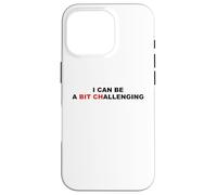 I Can Be A Bit Challenging Funny Sarcastic Pun Bitch Sarcasm Case for iPhone 16 Pro