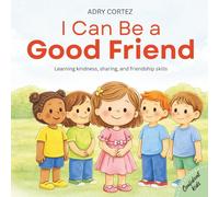 I Can Be a GOOD FRIEND: A Social-Emotional Learning Book About Kindness, Sharing, Caring, Listening, and Friendship for Ages 2-5 (Confident Kids)