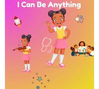 I Can Be Anything: A Little Girl Dreams About Her Future