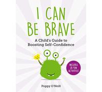 I Can Be Brave: A Child's Guide to Boosting Self-Confidence: 4 (Child's Guide to Social and Emotional Learning)