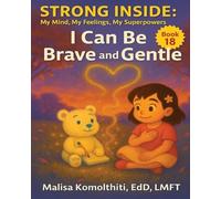 I Can Be Brave and Gentle: 18 (Strong Inside: My Mind, My Feelings, My Superpowers)