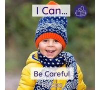 I Can Be Careful: A gentle introduction to social emotional learning and using our bodies thoughtfully (Becca’s ‘I Can Do It!’ Books)