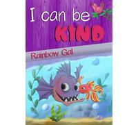 I Can Be Kind: - A Brave Little Goldfish Helps A Grumpy Piranha Be Kind, Caring, And Generous - For Beginning Readers And Kids Age 3-8 -