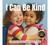 I Can Be Kind: A Montessori Story about Gentle Voices and Growing Friendships: 16 (Little Heart, Big Feelings)