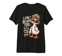 I Can Be Nice Too But It Doesn't Really Work Duck Women Premium T-Shirt