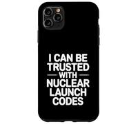 I Can Be Trusted With Nuclear Launch Codes Case for iPhone 11 Pro Max