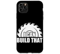 I Can Build That Woodworking Funny Carpenters Craftsman Case for iPhone 11 Pro Max