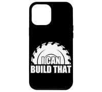 I Can Build That Woodworking Funny Carpenters Craftsman Case for iPhone 12 Pro Max
