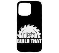 I Can Build That Woodworking Funny Carpenters Craftsman Case for iPhone 15 Pro Max