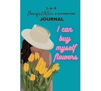 I Can Buy Myself Flowers: 369 Manifestation and Affirmation Journal