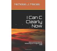 I Can C Clearly Now: Ideas and Exercises for Advancing your Programming Skills