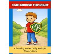 I Can Choose the Right: A Coloring and Activity Book for Primary Kids