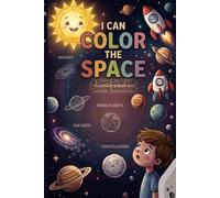 I Can Color the Space: The Ultimate 3-in-1 Space Activity Book: Bold Coloring Art, Fascinating Planet Facts, and Simple Step-by-Step Color Guides.