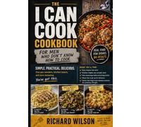 I Can Cook: A No-Nonsense Cookbook for Men Who Don't Know How to Cook