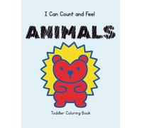 I Can Count and Feel Animals: A Toddler Coloring Book to Count to 10, Draw Friendly Animals, and Learn Emotions