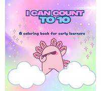 I Can Count to 10: A Coloring Book for Early Learners| Large, Easy Images To Read and Color and Reinforce Number Skills| Great For Homeschoolers