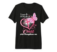 I can do All Things Christ who Strengthens Breast Cancer Premium T-Shirt