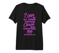 I Can Do All Things Through Christ Philippians 4:13 Bible Premium T-Shirt